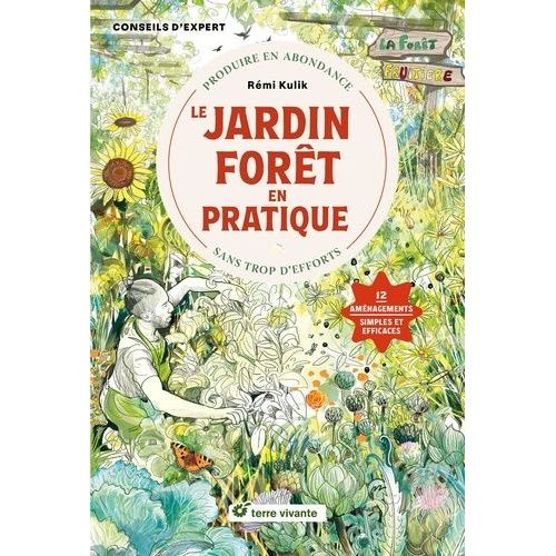 Le Jardin Forêt En Pratique - Produire En Abondance Sans Trop D'efforts