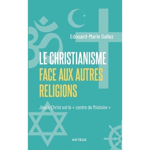 Le Christianisme Face Aux Autres Religions - Jésus-Christ Est Le "Centre De L'histoire