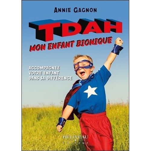 Tdah, Mon Enfant Bionique - Accompagnez Votre Enfant Dans Sa Différence