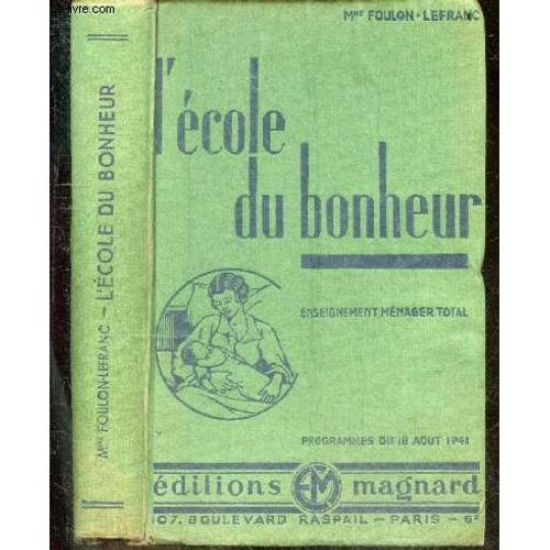 L Ecole Du Bonheur - Enseignement Menager Total - Programmes Du 18 Aout 1941 - La Femme Dans La Famille, Economie Domestique, Enseignement Menager Et Hygiene, Le Jardine Et La Basse Cour, Education(...)