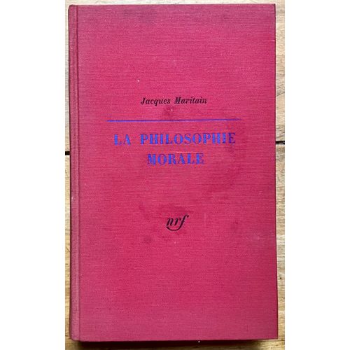 La Philosophie Morale - Examen Historique Et Critique Des Grands Systèmes - Jacques Maritain - Gallimard 1960