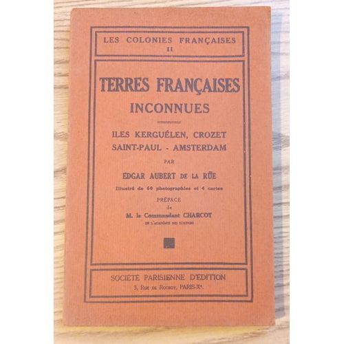 Les Colonies Françaises Ii. Terres Françaises Inconnues. Îles Kerguélen, Crozet , Saint -Paul - Amsterdam. Par Edgar Aubert De La Rüe.