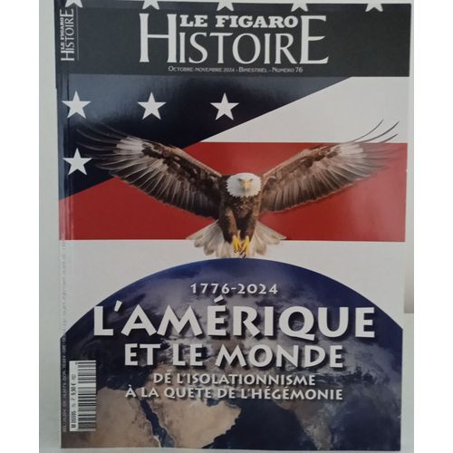 Le Figaro Histoire 1776- 2024 L' Amerique Et Le Monde De L' Isolationnisme À La Quête De L'hégémonie