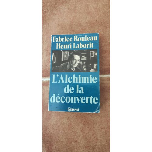 L'alchimie De La Découverte, Fabrice Rouleau Et Henri Laborit, Grasset 1982