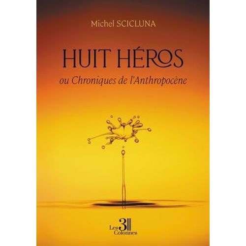 Huit Héros - Ou Chroniques De L'anthropocène