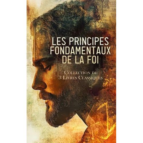 Les Principes Fondamentaux De La Foi: Collection De 3 Livres Classiques