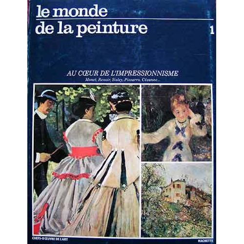 Le Monde De La Peinture. Au Coeur De L'impressionnisme. 1