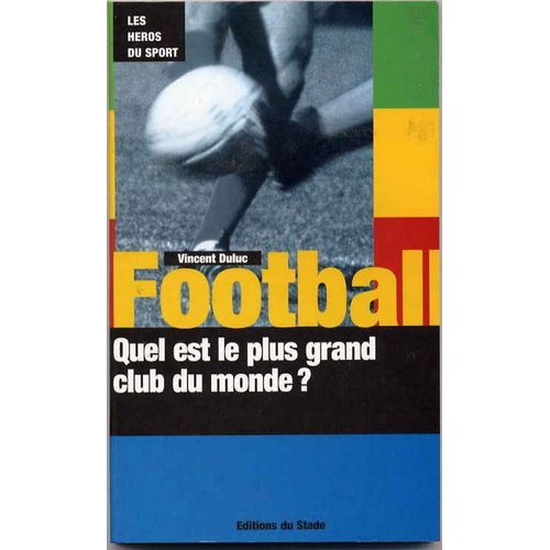 Les Héros Du Sport N° 01 : Football Quel Est Le Plus Grand Club Du Monde ?