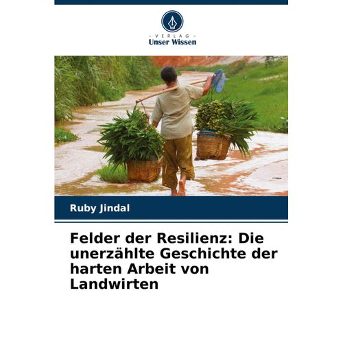 Felder Der Resilienz: Die Unerzählte Geschichte Der Harten Arbeit Von Landwirten