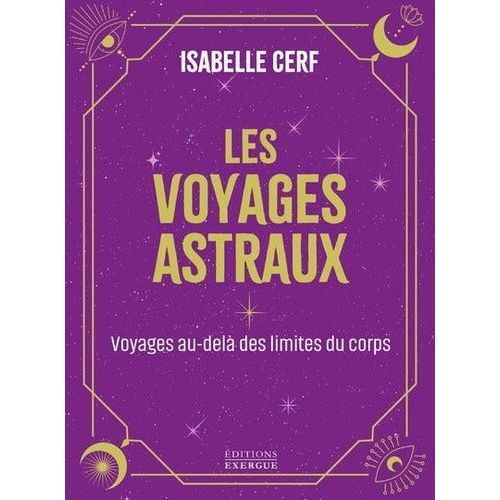 Les Voyages Astraux - Voyages Au-Delà Des Limites Du Corps