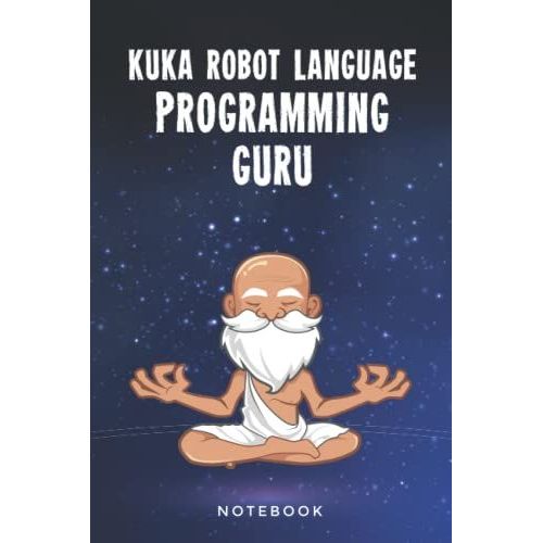 Kuka Robot Language Programming Guru Notebook: Customized Lined Notepad Journal Gift For A Qualified Kuka Robot Language Developer