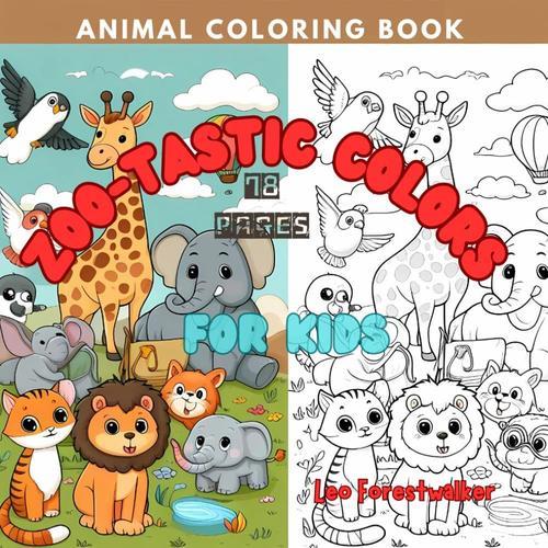 Zoo-Tastic Colors Animal Coloring Book By Leo Forestwalker (Matte Cover) 78 Pages Best Christmas Gift: Black & White Interior Pages For Coloring, 78 ... The Creativity Of Your Kid Age 4 To 11,