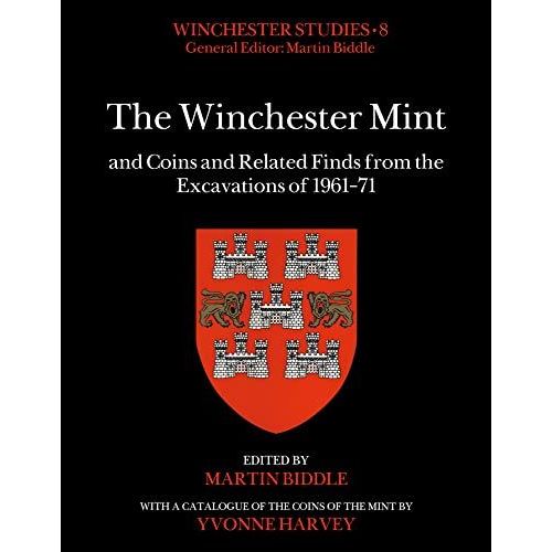 The Winchester Mint And Coins And Related Finds From The Excavations Of 1961-71