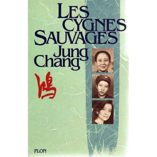 Les Cygnes Sauvages - Les Mémoires D'une Famille Chinoise De L'empire Céleste À Tiananmen