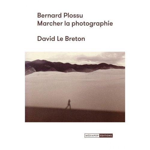 Bernard Plossu - Marcher La Photographie