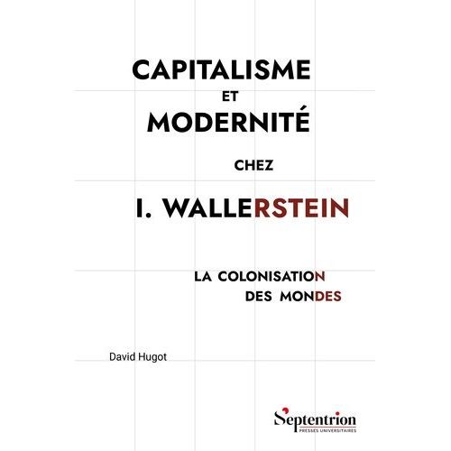 Capitalisme Et Modernité Chez I. Wallerstein - La Colonisation Des Mondes