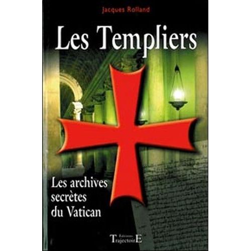 Les Templiers - Les Archives Secrètes Du Vatican
