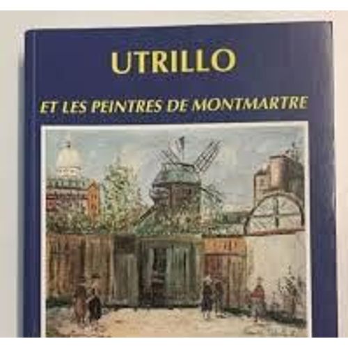 Maurice Utrillo Et Les Peintres De Montmartre