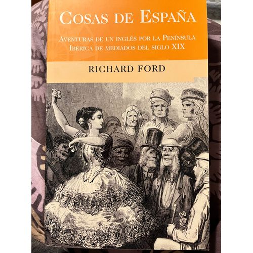Cosas De España ( Aventures En Espagnol D’Un Anglais Dans La Peninsule Iberique Au Milieu Du 19 Eme Siecle)