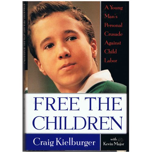 Free The Children.A Youg Man' S Personal Crusade Against Child Labor.