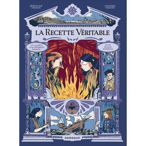 La Recette Véritable - Ou La Quête D'un Céramiste Prodige Et De Sa Fille Intrépide