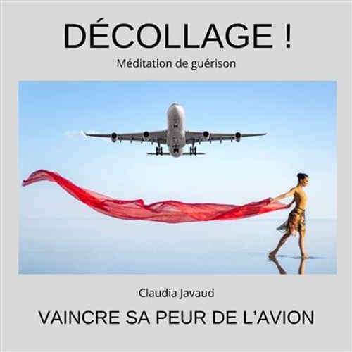 Décollage ! Méditation De Guérison Vaincre Sa Peur De L'avion
