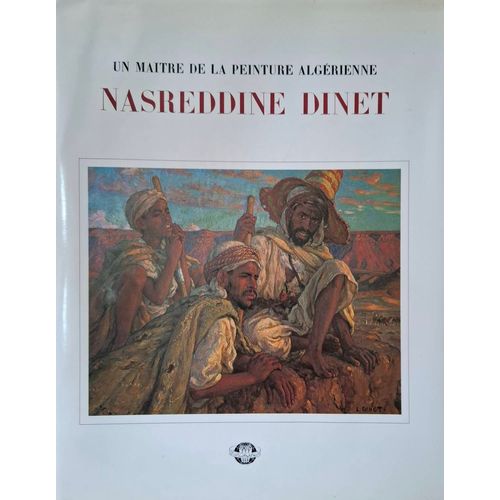 Un Maître De La Peinture Algérienne Nasreddine Dinet, Préface Du Dr. Ahmed Taleb-Ibrahimi Ministre De L’Information Et De La Culture. Présentation Et Choix De Commentaires Sid Ahmed Baghli, 1977.