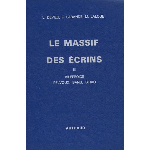 Le Massif Des Écrins - Tome 3 - Ailefroide, Pelvoux, Bans, Sirac