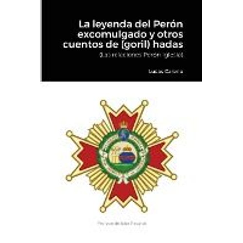 La Leyenda Del Perón Excomulgado Y Otros Cuentos De (Goril)Hadas.