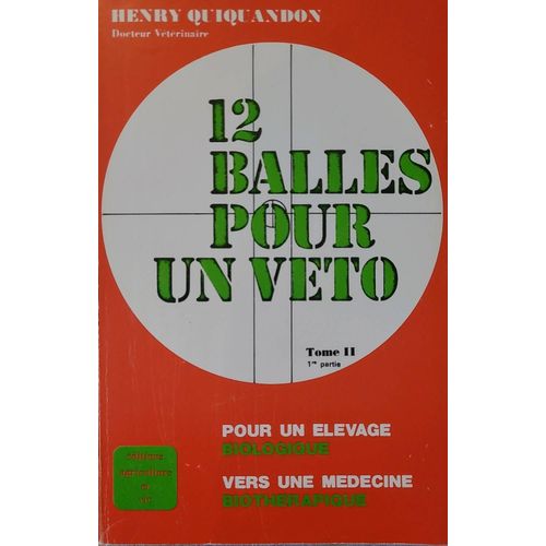 12 Balles Pour Un Veto.Henry Quiquando .Tome 2. 1er Partie 1978 .Pour Un Élevage Biologique - Vers Une Medecine Biotherapique.