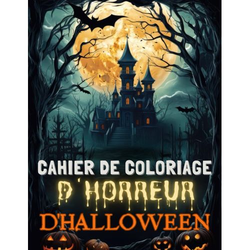 Cahier De Coloriage D'horreur D'halloween: 50 Pages Obsédantes Et Qui Donnent Des Frissons Sorcières, Goules Et Maisons Hantées Cadeau Dhalloween Parfait Pour Les Amateurs De Coloriage
