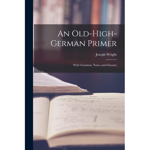 An Old-High-German Primer; With Grammar, Notes, And Glossary