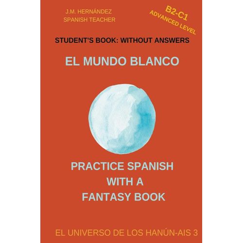 El Mundo Blanco (B2-C1 Advanced Level) -- Student's Book
