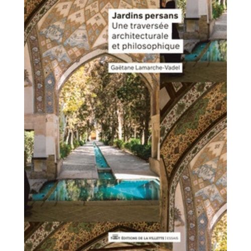 Jardins Persans - Une Traversée Architecturale Et Philosophique
