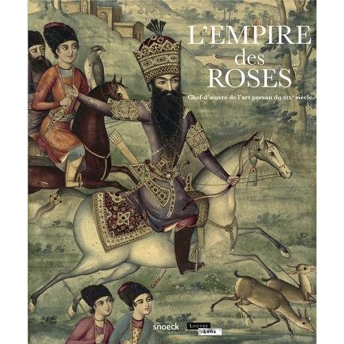 L'empire Des Roses - Chefs D'oeuvres De L'art Persan Du Xixe Siècle