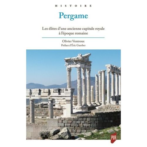 Pergame - Les Élites D'une Ancienne Capitale Royale À L'époque Romaine