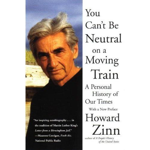 You Can't Be Neutral On A Moving Train: A Personal History Of Our Times