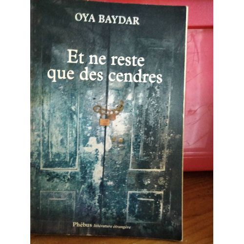Et Ne Reste Que Des Cendres De Oya Baydar
