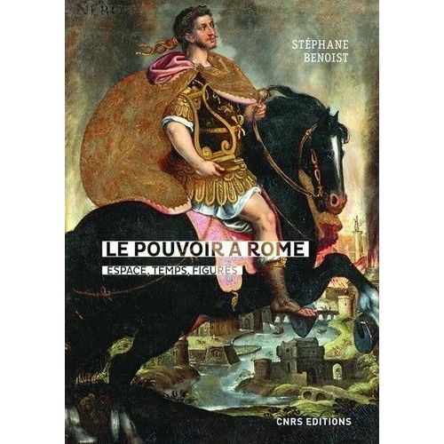 Le Pouvoir À Rome : Espace, Temps, Figures - (Ier S. Av - Ive S. De N. È.). Douze Variations (Scripta Varia)