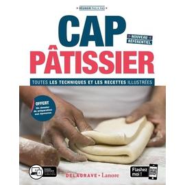 Cap Pâtissier - Toutes Les Techniques Et Les Recettes Illustrées