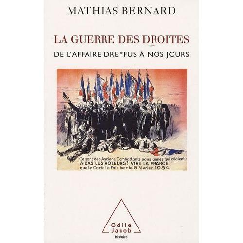 La Guerre Des Droites - Droite Et Extrême Droite En France De L'affaire Dreyfus À Nos Jours