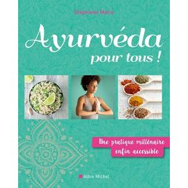 Ayurveda Pour Tous ! - Une Pratique Millénaire Enfin Accessible