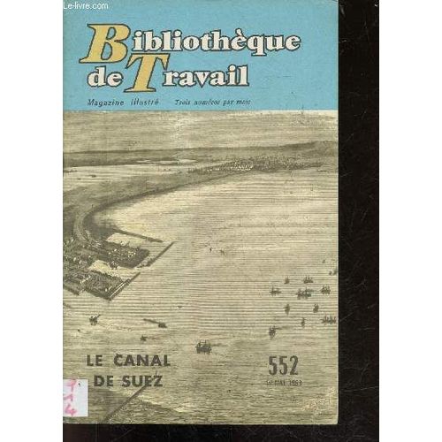 Bibliotheque De Travail Magazine Illustre N°552, 1er Mai 1963- Le Canal De Suez, Projets, Problemes Financiers, Ferdinand De Lesseps, En 1869, Debuts Difficiles, Trafic, Accidents, Voiliers, Petrole(...)