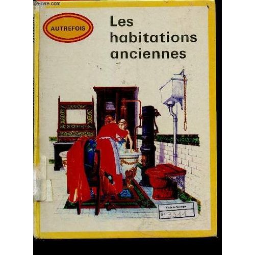 Les Habitations Anciennes - Collection Historique Autrefois N°13