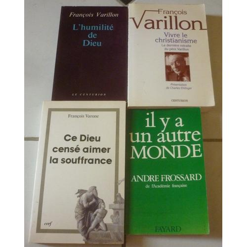 François Varillon : Vivre Le Christianisme (Dernière Retraite Du Père) + L'humilité De Dieu + François Varone, Ce Dieu Censé Aimer La Souffrance + André Frossard, Il Y A Un Autre Monde