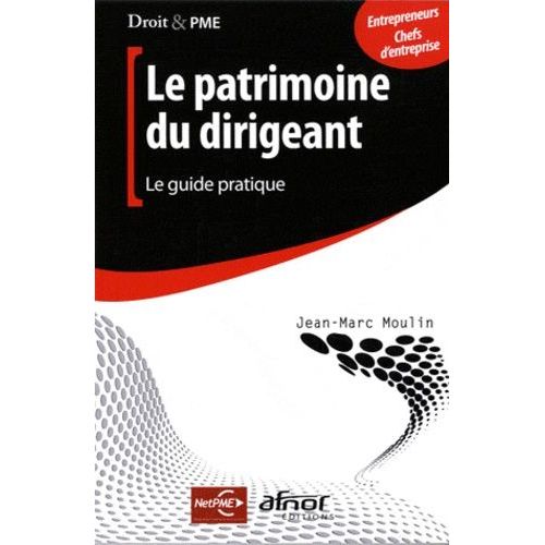 Le Patrimoine Du Dirigeant - Le Guide Pratique