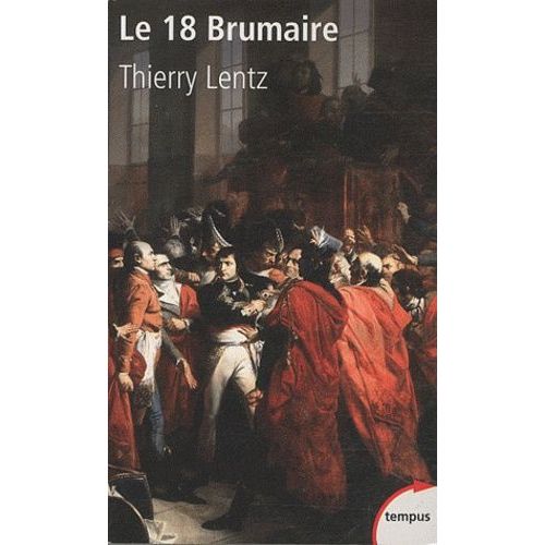 Le 18 Brumaire - Les Coups D'etat De Napoléon Bonaparte (Novembre-Décembre 1799)