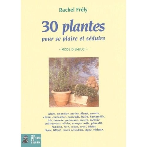 30 Plantes Pour Se Plaire Et Séduire - Mode D'emploi