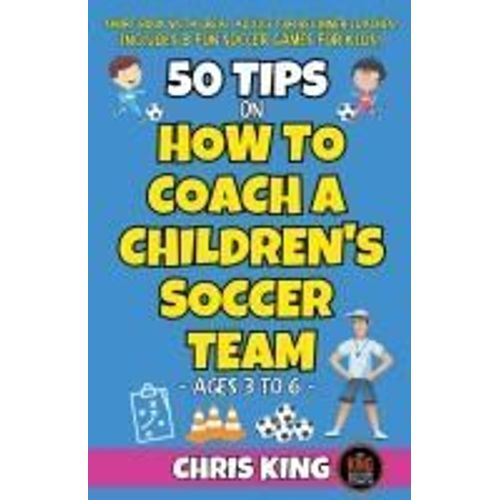 50 Tips On How To Coach A Children's Soccer Team