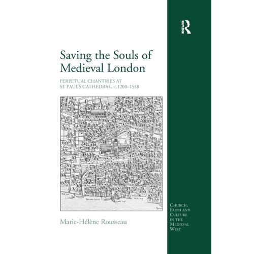 Saving The Souls Of Medieval London: Perpetual Chantries At St Paul's Cathedral, C.1200-1548